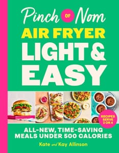Pinch of Nom Air Fryer Light & Easy: 75 New Time-Saving Meals under 500 Calories