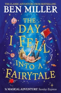 The Day I Fell into a Fairytale: Ben Miller's Adventure