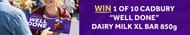 Win 1 of 10 Cadbury "Well Done" Dairy Milk XL Bar 850g